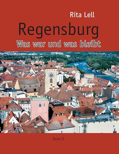 Regensburg: Was war und was bleibt. Band II