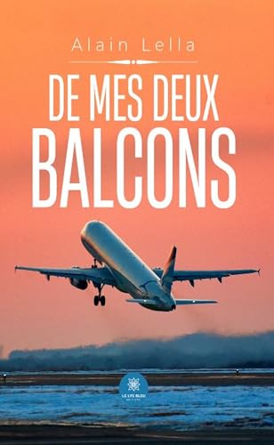 De mes deux balcons von LE LYS BLEU EDITIONS SAS
