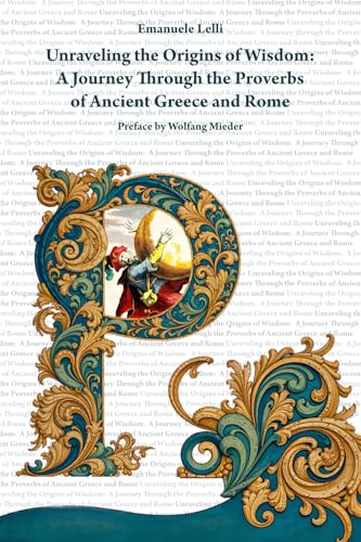Unraveling the Origins of Wisdom: A Journey Through the Proverbs of Ancient Greece and Rome von Independently published