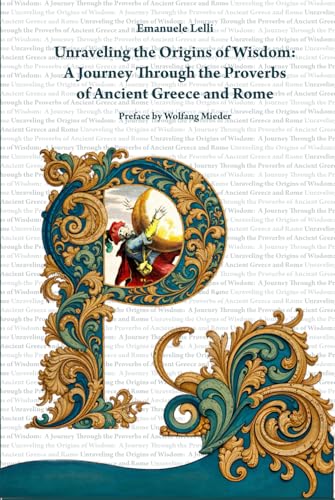 Unraveling the Origins of Wisdom: A Journey Through the Proverbs of Ancient Greece and Rome von Independently published