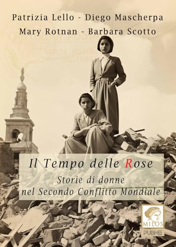 Il tempo delle rose: Storie di donne nel secondo conflitto mondiale (Collana Milos) von PubMe
