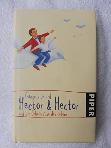 Hector & Hector und die Geheimnisse des Lebens (Hector Abenteuer, Band 4)