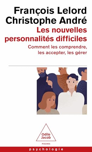 Les nouvelles personnalités difficiles: Comment les comprendre, les accepter, les gérer