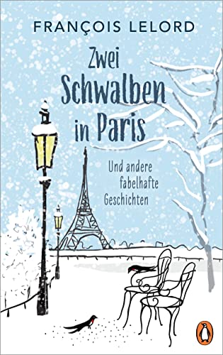 Zwei Schwalben in Paris: Und andere fabelhafte Geschichten