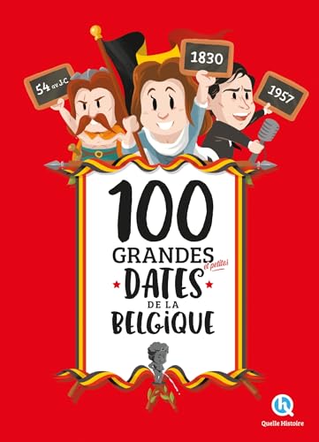 100 grandes et petites dates de la Belgique von QUELLE HISTOIRE