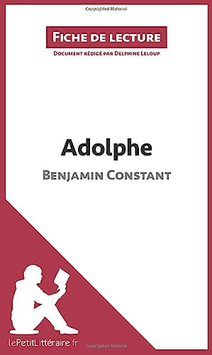 Adolphe de Benjamin Constant (Fiche de lecture): Analyse complète et résumé détaillé de l'oeuvre von LEPETITLITTERAI