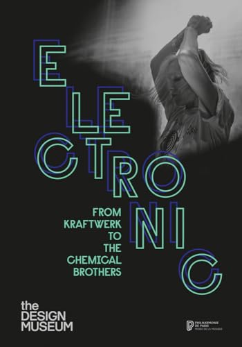 Electronic: From Kraftwerk to the Chemical Brothers Electronic: From Kraftwerk to the Chemical Brothers