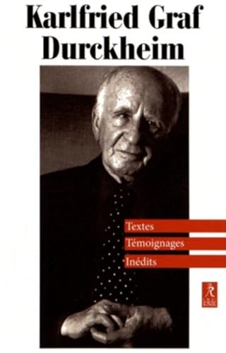 Karlfried Garf Durckheim: Textes & témoignages Karlfried Garf Durckheim: Textes & témoignages