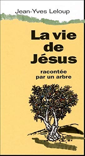La vie de Jésus racontée par un arbre La vie de Jésus racontée par un arbre