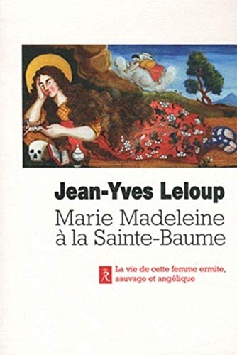 Marie-madeleine a la sainte-baume - La sainte femme, ermite, sauvage et angélique, en Provence: Femme sauvage, femme angélique von RELIE