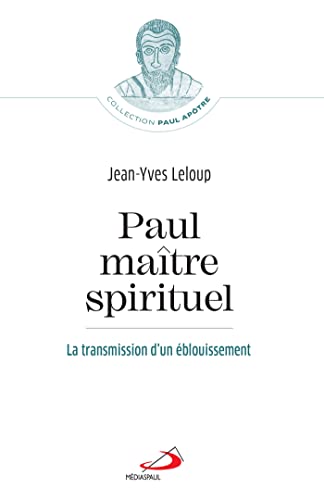 Paul, maître spirituel: La transmission d'un éblouissement Paul, maître spirituel: La transmission d'un éblouissement