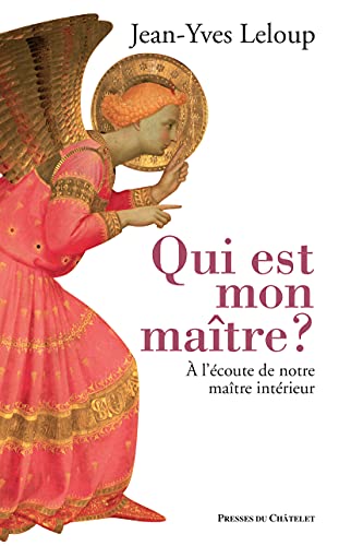 Qui est mon maître ? A l'écoute de notre maître intérieur: A l'écoute du Maître intérieur Qui est mon maître ? A l'écoute de notre maître intérieur: A l'écoute du Maître intérieur
