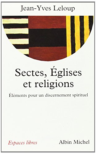 Sectes, Eglises Et Religions: Éléments pour un discernement spirituel Sectes, Eglises Et Religions: Éléments pour un discernement spirituel