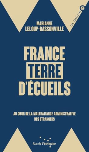 France, terre d’écueils - Au coeur de la maltraitance admini: Au coeur de la maltraitance administrative des étrangers von RUE ECHIQUIER