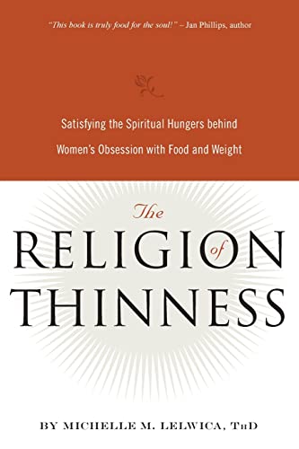 Religion of Thinness: Satisfying the Spiritual Hungers Behind Women's Obsession with Food and Weight