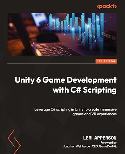 Unity 6 Game Development with C# Scripting: Leverage C# scripting in Unity to create immersive games and VR experiences von Packt Publishing