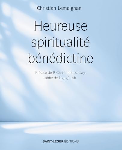 Heureuse spiritualité bénédictine von Saint-Léger éditions