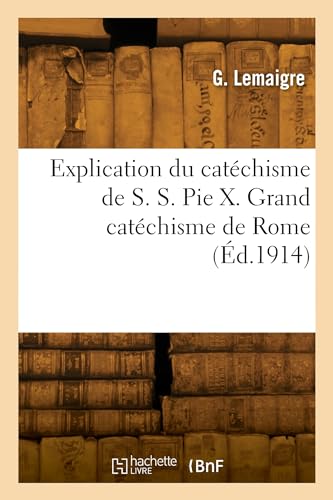 Explication du catéchisme de S. S. Pie X. Grand catéchisme de Rome von HACHETTE BNF