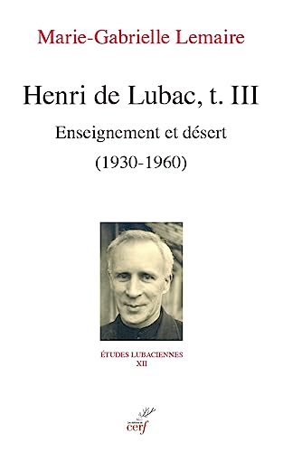 HENRI DE LUBAC, T. III - ENSEIGNEMENT ET DESERT (1930-1960): Tome 3, Enseignement et désert (1930-1960) von CERF