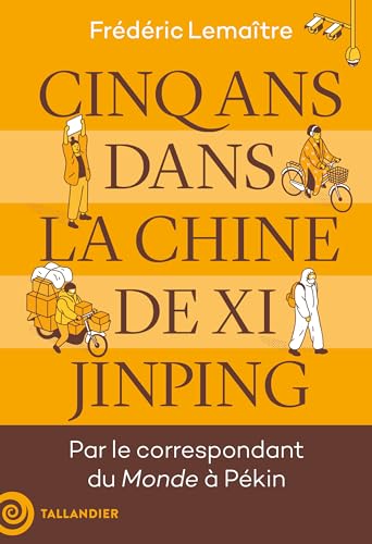 Cinq ans dans la Chine de Xi Jinping: Par le correspondant du Monde à Pékin von TALLANDIER