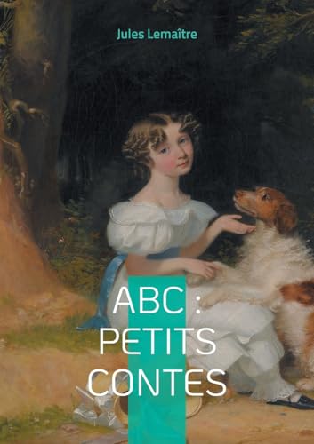 ABC : Petits Contes: Explorez l'alphabet de l'esprit français à travers 26 contes spirituels et finement ciselés de la Belle Époque von BoD – Books on Demand – Frankreich