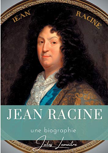 Jean Racine: Une biographie du dramaturge français auteur de Andromaque, Britannicus, Bérénice, Iphigénie, et Phèdre von Books on Demand