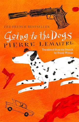 Going to the Dogs: The hilariously dark thriller by the award-winning Pierre Lemaitre (The Great Snake) von Mountain Leopard Press