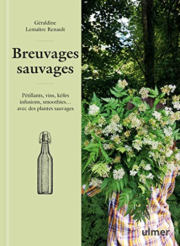 Breuvages sauvages - Pétillants, vins, kéfirs, infusions, smoothies ... avec des plantes sauvages Breuvages sauvages - Pétillants, vins, kéfirs, infusions, smoothies ... avec des plantes sauvages
