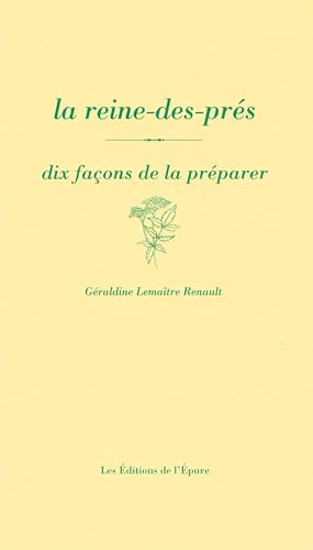 La reine-des-prés, dix façons de la préparer von EPURE