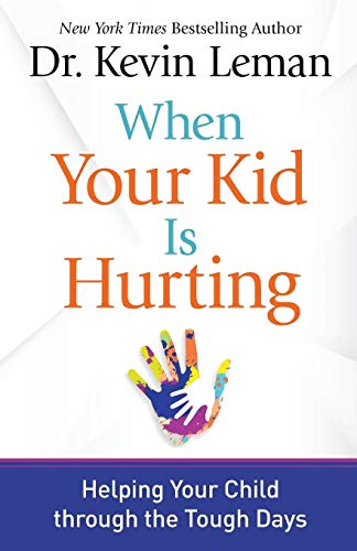 When Your Kid Is Hurting: Helping Your Child Through the Tough Days