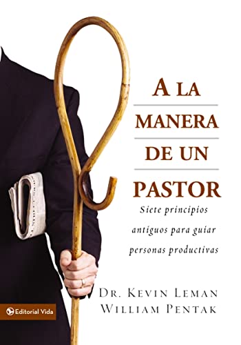 A la manera de un pastor: 7 Ancient Secrets to Managing Productive People: Siete principios antiguos para guiar personas productivas