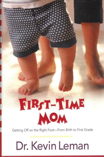 First-Time Mom: Getting Off on the Right Foot--From Birth to First Grade