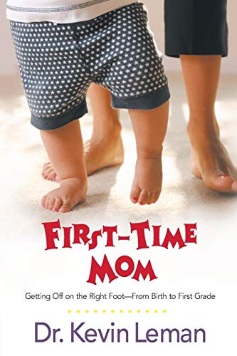 First-Time Mom: Getting Off on the Right Foot from Infancy to First Grade