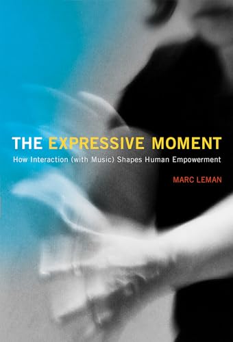 The Expressive Moment: How Interaction (with Music) Shapes Human Empowerment von MIT Press