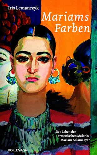 Mariams Farben: Das Leben der armenischen Malerin Mariam Aslamazyan von Horlemann Verlag