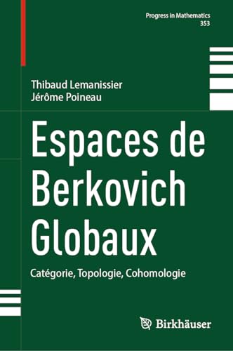 Espaces de Berkovich Globaux: Catégorie, Topologie, Cohomologie (Progress in Mathematics, 353, Band 353) von Birkhäuser