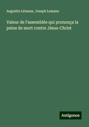 Valeur de l'assemblée qui prononça la peine de mort contre Jésus-Christ von Antigonos Verlag