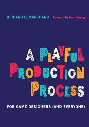A Playful Production Process: For Game Designers (and Everyone) von The MIT Press