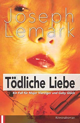 Tödliche Liebe: Ein Fall für Josef Vierziger und Gaby Glück von Independently published