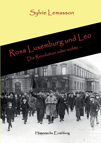 Rosa Luxemburg und Leo: Die Revolution oder nichts ...