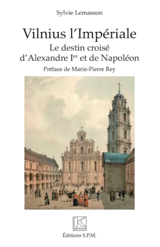 Vilnius l'Impériale: Le destin croisé d'Alexandre Ier et de Napoléon von SPM LETTRAGE