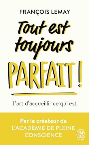 Tout est toujours parfait !: L'art d'accueillir ce qui est von J'AI LU