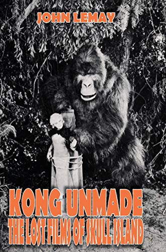 Kong Unmade: The Lost Films of Skull Island