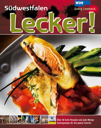 Südwestfalen Lecker!: Fünfzig tolle Rezepte der Regionalen Gastronomie und jede Menge Ausflugstipps für die ganze Familie Südwestfalen Lecker!: Fünfzig tolle Rezepte der Regionalen Gastronomie und jede Menge Ausflugstipps für die ganze Familie von Landwirtschaftsvlg Münster