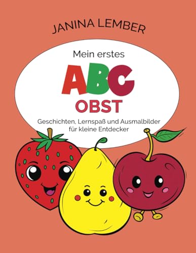Mein erstes ABC - Obst: Geschichten, Lernspaß und Ausmalbilder für kleine Entdecker von Independently published