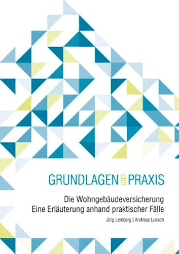Die Wohngebäudeversicherung: Eine Erläuterung anhand praktischer Fälle (Grundlagen und Praxis)