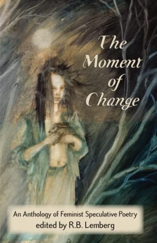 The Moment of change: An Anthology of Feminist Speculative Poetry