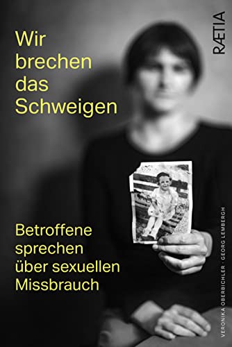 Wir brechen das Schweigen. Betroffene sprechen über sexuellen Missbrauch Wir brechen das Schweigen. Betroffene sprechen über sexuellen Missbrauch von Edition Raetia