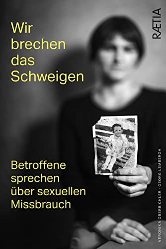 Wir brechen das Schweigen. Betroffene sprechen über sexuellen Missbrauch von Edition Raetia