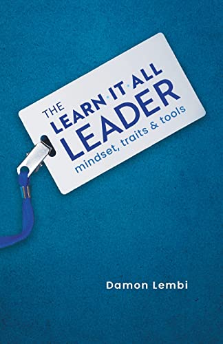The Learn-It-All Leader: Mindset, Traits and Tools The Learn-It-All Leader: Mindset, Traits and Tools von Lioncrest Publishing